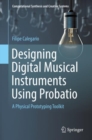 Designing Digital Musical Instruments Using Probatio : A Physical Prototyping Toolkit - eBook