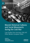 Marxist Historical Cultures and Social Movements during the Cold War : Case Studies from Germany, Italy and Other Western European States - eBook