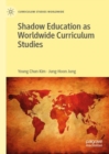Shadow Education as Worldwide Curriculum Studies - eBook