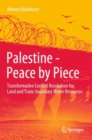 Palestine - Peace by Piece : Transformative Conflict Resolution for Land and Trans-boundary Water Resources - eBook