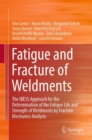 Fatigue and Fracture of Weldments : The IBESS Approach for the Determination of the Fatigue Life and Strength of Weldments by Fracture Mechanics Analysis - eBook