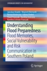 Understanding Flood Preparedness : Flood Memories, Social Vulnerability and Risk Communication in Southern Poland - eBook