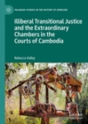 Illiberal Transitional Justice and the Extraordinary Chambers in the Courts of Cambodia - eBook