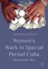 Women's Work in Special Period Cuba : Making Ends Meet - eBook