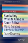 Combating Wildlife Crime in South Africa : Using Gelatine Lifters for Forensic Trace Recovery - eBook