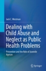 Dealing with Child Abuse and Neglect as Public Health Problems : Prevention and the Role of Juvenile Ageism - eBook