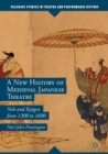 A New History of Medieval Japanese Theatre : Noh and Kyogen from 1300 to 1600 - eBook