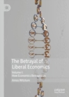 The Betrayal of Liberal Economics : Volume I: How Economics Betrayed Us - eBook