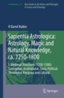 Sapientia Astrologica: Astrology, Magic and Natural Knowledge, ca. 1250-1800 : I. Medieval Structures (1250-1500): Conceptual, Institutional, Socio-Political, Theologico-Religious and Cultural - eBook