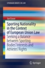 Sporting Nationality in the Context of European Union Law : Seeking a Balance between Sporting Bodies' Interests and Athletes' Rights - eBook