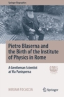 Pietro Blaserna and the Birth of the Institute of Physics in Rome : A Gentleman Scientist at Via Panisperna - eBook