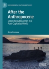 After the Anthropocene : Green Republicanism in a Post-Capitalist World - eBook