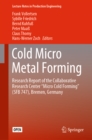 Cold Micro Metal Forming : Research Report of the Collaborative Research Center "Micro Cold Forming" (SFB 747), Bremen, Germany - eBook