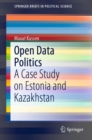 Open Data Politics : A Case Study on Estonia and Kazakhstan - eBook