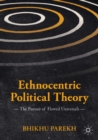 Ethnocentric Political Theory : The Pursuit of Flawed Universals - eBook