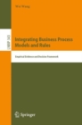 Integrating Business Process Models and Rules : Empirical Evidence and Decision Framework - eBook