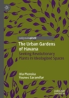 The Urban Gardens of Havana : Seeking Revolutionary Plants in Ideologized Spaces - eBook