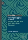 Teaching Struggling Students : Lessons Learned from Both Sides of the Classroom - eBook