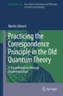 Practicing the Correspondence Principle in the Old Quantum Theory : A Transformation through Implementation - eBook