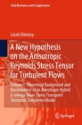 A New Hypothesis on the Anisotropic Reynolds Stress Tensor for Turbulent Flows : Volume I: Theoretical Background and Development of an Anisotropic Hybrid k-omega Shear-Stress Transport/Stochastic Tur - eBook