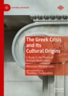 The Greek Crisis and Its Cultural Origins : A Study in the Theory of Multiple Modernities - eBook