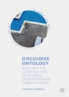 Discourse Ontology : Body and the Construction of a World, from Heidegger through Lacan - eBook