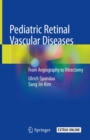 Pediatric Retinal Vascular Diseases : From Angiography to Vitrectomy - eBook