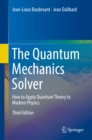 The Quantum Mechanics Solver : How to Apply Quantum Theory to Modern Physics - eBook