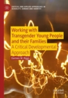 Working with Transgender Young People and their Families : A Critical Developmental Approach - eBook