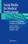 Social Media for Medical Professionals : Strategies for Successfully Engaging in an Online World - eBook