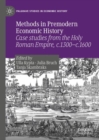 Methods in Premodern Economic History : Case studies from the Holy Roman Empire, c.1300-c.1600 - eBook
