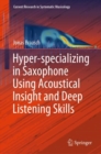 Hyper-specializing in Saxophone Using Acoustical Insight and Deep Listening Skills - eBook