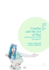 Cosplay and the Art of Play : Exploring Sub-Culture Through Art - eBook