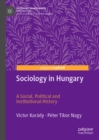 Sociology in Hungary : A Social, Political and Institutional History - eBook