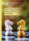 Semi-Presidential Policy-Making in Europe : Executive Coordination and Political Leadership - eBook