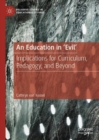 An Education in 'Evil' : Implications for Curriculum, Pedagogy, and Beyond - eBook