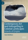 Contemporary Art and Unforgetting in Colonial Landscapes : Islands of Empire - eBook