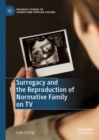 Surrogacy and the Reproduction of Normative Family on TV - eBook
