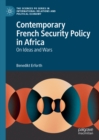 Contemporary French Security Policy in Africa : On Ideas and Wars - eBook