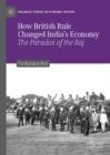 How British Rule Changed India's Economy : The Paradox of the Raj - eBook