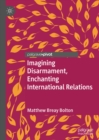 Imagining Disarmament, Enchanting International Relations - eBook