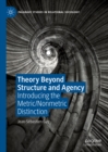 Theory Beyond Structure and Agency : Introducing the Metric/Nonmetric Distinction - eBook
