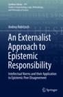 An Externalist Approach to Epistemic Responsibility : Intellectual Norms and their Application to Epistemic Peer Disagreement - eBook