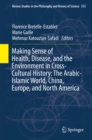 Making Sense of Health, Disease, and the Environment in Cross-Cultural History: The Arabic-Islamic World, China, Europe, and North America - eBook
