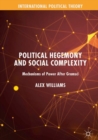 Political Hegemony and Social Complexity : Mechanisms of Power After Gramsci - eBook