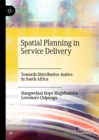 Spatial Planning in Service Delivery : Towards Distributive Justice in South Africa - eBook