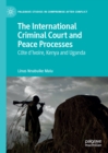 The International Criminal Court and Peace Processes : Cote d'Ivoire, Kenya and Uganda - eBook