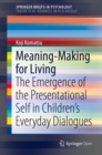 Meaning-Making for Living : The Emergence of the Presentational Self in Children's Everyday Dialogues - eBook