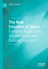 The New Frontiers of Space : Economic Implications, Security Issues and Evolving Scenarios - eBook
