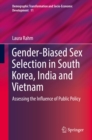 Gender-Biased Sex Selection in South Korea, India and Vietnam : Assessing the Influence of Public Policy - eBook